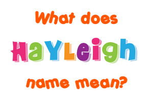 Meaning of Hayleigh Name