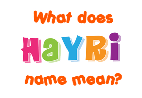 Meaning of Hayri Name