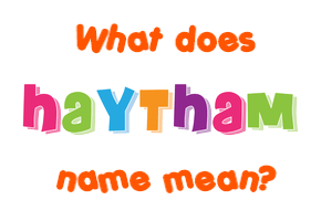 Meaning of Haytham Name