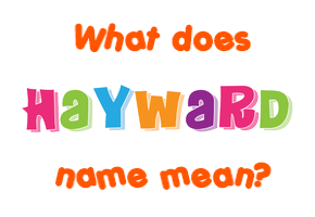 Meaning of Hayward Name