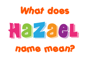 Meaning of Hazael Name