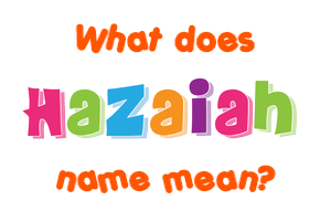 Meaning of Hazaiah Name