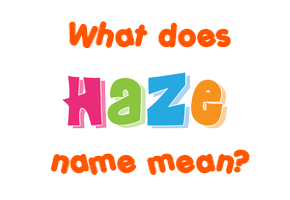 Meaning of Haze Name