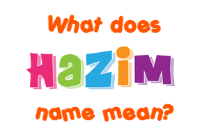 Meaning of Hazim Name