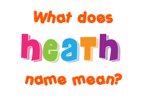 Meaning of Heath Name