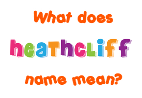 Meaning of Heathcliff Name