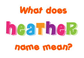 Meaning of Heather Name