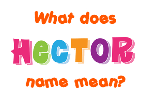 Meaning of Hector Name