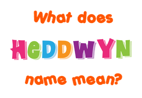 Meaning of Heddwyn Name