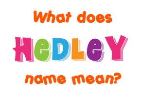 Meaning of Hedley Name