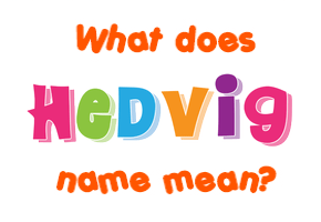 Meaning of Hedvig Name