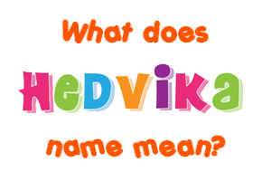 Meaning of Hedvika Name
