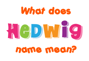 Meaning of Hedwig Name Meaning of Hedwig Name