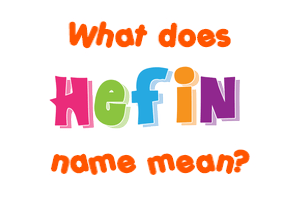 Meaning of Hefin Name
