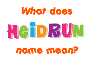 Meaning of Heidrun Name