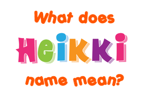 Meaning of Heikki Name