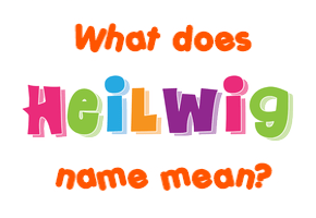 Meaning of Heilwig Name