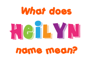 Meaning of Heilyn Name