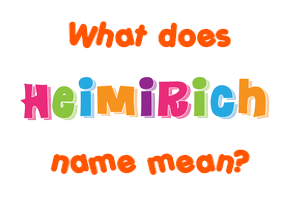 Meaning of Heimirich Name