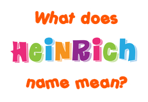 Meaning of Heinrich Name