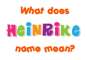 Meaning of Heinrike Name