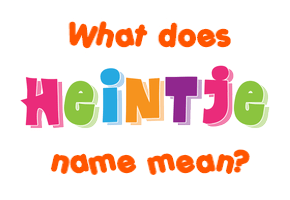 Meaning of Heintje Name