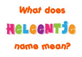 Meaning of Heleentje Name