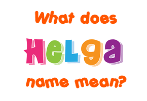 Meaning of Helga Name