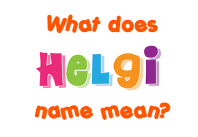 Meaning of Helgi Name