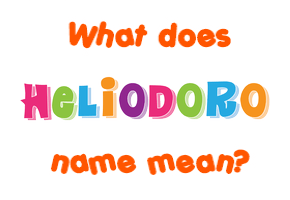 Meaning of Heliodoro Name