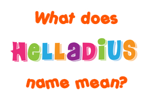 Meaning of Helladius Name