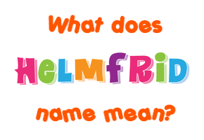 Meaning of Helmfrid Name