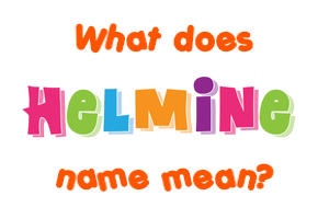 Meaning of Helmine Name