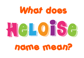 Meaning of Heloise Name