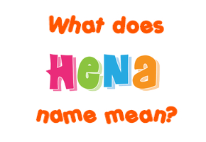 Meaning of Hena Name
