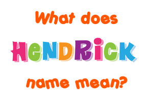 Meaning of Hendrick Name