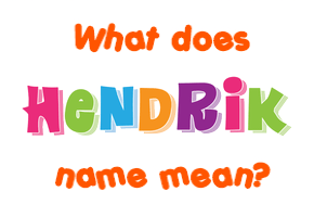 Meaning of Hendrik Name