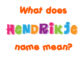 Meaning of Hendrikje Name