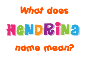 Meaning of Hendrina Name
