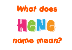 Meaning of Hene Name