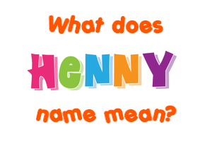 Meaning of Henny Name