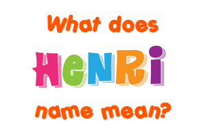 Meaning of Henri Name