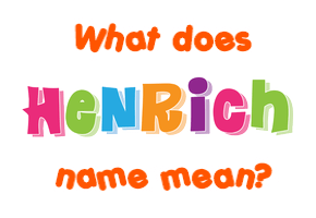 Meaning of Henrich Name
