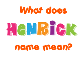 Meaning of Henrick Name