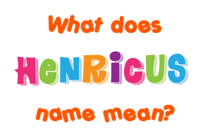Meaning of Henricus Name
