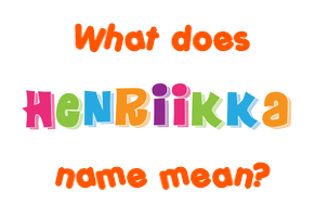 Meaning of Henriikka Name