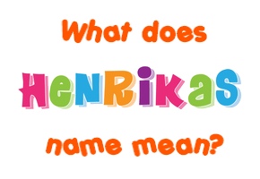Meaning of Henrikas Name