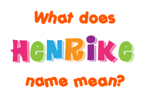 Meaning of Henrike Name