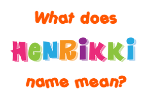 Meaning of Henrikki Name