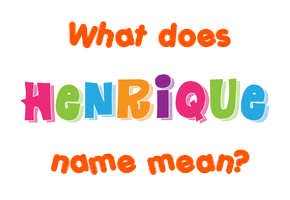 Meaning of Henrique Name